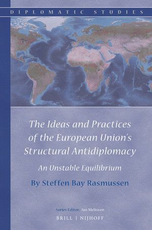 THE IDEAS AND PRACTICES OF THE EUROPEAN UNION'S STRUCTURAL ANTIDIPLOMACY
