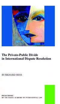 THE PRIVATE-PUBLIC LAW DIVIDE IN INTERNATIONAL DISPUTE RESOL