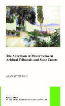 THE ALLOCATION OF POWER BETWEEN ARBITRAL TRIBUNALS AND STATE COURTS