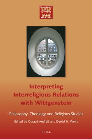 INTERPRETING INTERRELIGIOUS RELATIONS WITH WITTGENSTEIN: PHILOSOPHY, THEOLOGY AND RELIGIOUS STUDIES