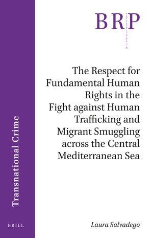 THE RESPECT FOR FUNDAMENTAL HUMAN RIGHTS IN THE FIGHT AGAINST HUMAN TRAFFICKING AND MIGRANT SMUGGLING ACROSS THE CENTRAL MEDITERRANEAN SEA