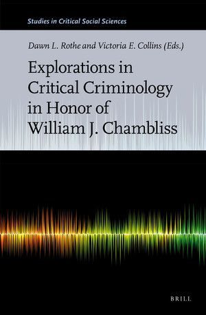 EXPLORATIONS IN CRITICAL CRIMINOLOGY IN HONOR OF WILLIAM J. CHAMBLISS