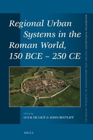 REGIONAL URBAN SYSTEMS IN THE ROMAN WORLD, 150 BCE - 250 CE