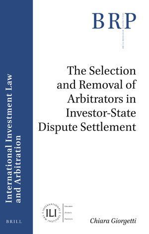 THE SELECTION AND REMOVAL OF ARBITRATORS IN INVESTOR-STATE DISPUTE SETTLEMENT