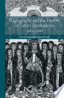 HAGIOGRAPHY AND THE HISTORY OF LATIN CHRISTENDOM, 500-1500