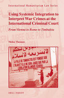 USING SYSTEMIC INTEGRATION TO INTERPRET WAR CRIMES AT THE INTERNATIONAL CRIMINAL COURT