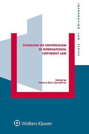 PLURALISM OR UNIVERSALISM IN INTERNATIONAL COPYRIGHT LAW