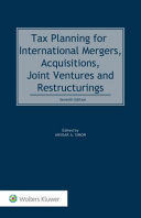 TAX PLANNING FOR INTERNATIONAL MERGERS, ACQUISITIONS, JOINT VENTURES AND RESTRUCTURINGS
