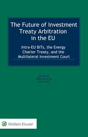 THE FUTURE OF INVESTMENT TREATY ARBITRATION IN THE EU: