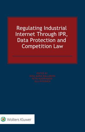 REGULATING INDUSTRIAL INTERNET THROUGH IPR, DATA PROTECTION AND COMPETITION LAW