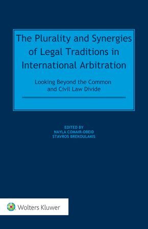 THE PLURALITY AND SYNERGIES OF LEGAL TRADITIONS IN INTERNATIONAL ARBITRATION: