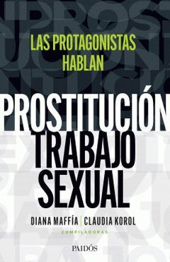 PROSTITUCIÓN;TRABAJO SEXUAL: HABLAN LAS PROTAGONISTAS