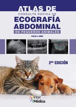 ATLAS DE CONSULTA RÁPIDA DE ECOGRAFÍA ABDOMINAL EN PEQUEÑOS ANIMALES