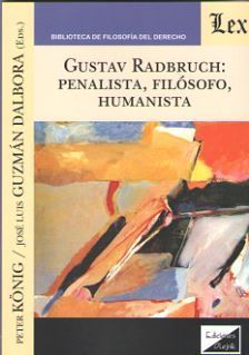 GUSTAV RADBRUCH: PENALISTA, FILOSOFO, HUMANISTA