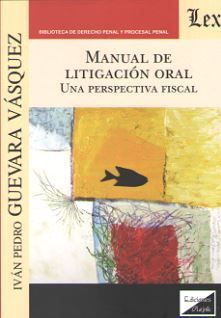 MANUAL DE LITIGACION ORAL. UNA PERSPECTIVA FISCAL