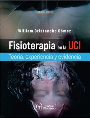 FISIOTERAPIA EN LA UCI. TEORIA, EXPERIENCIA Y EVIDENCIA