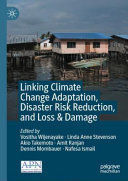 LINKING CLIMATE CHANGE ADAPTATION, DISASTER RISK REDUCTION, AND LOSS & DAMAGE