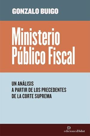 MINISTERIO PÚBLICO FISCAL UN ANÁLISIS A PARTIR DE LOS PRECEDENTES DE LA CORTE SU