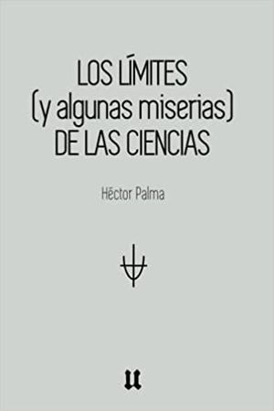 LOS LÍMITES (Y ALGUNAS MISERIAS) DE LAS CIENCIAS