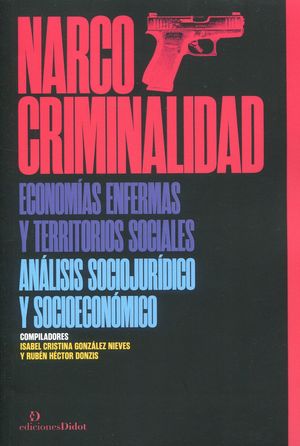 NARCOCRIMINALIDAD. ECONOMIAS ENFERMAS Y TERRITORIOS SOCIALES.