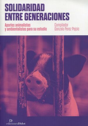 SOLIDARIDAD ENTRE GENERACIONES. APORTES ANIMALISTAS Y AMBIENTALISTAS PARA SU EST