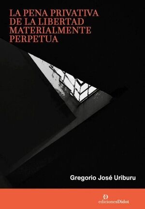 LA PENA PRIVATIVA DE LA LIBERTAD MATERIALMENTE PERPETUA