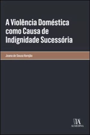 A VIOLÊNCIA DOMÉSTICA COMO CAUSA DE INDIGNIDADE SUCESSÓRIA