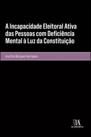 A INCAPACIDADE ELEITORAL ATIVA DAS PESSOAS COM