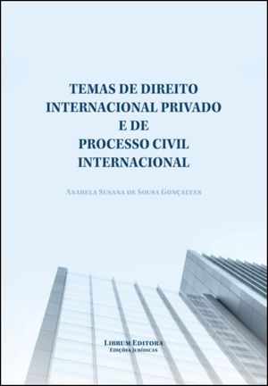 TEMAS DE DIREITO INTERNACIONAL PRIVADO E DE PROCESSO CIVIL INTERNACIONAL