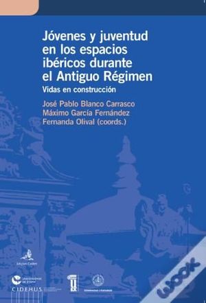JÓVENES Y JUVENTUD EN LOS ESPACIOS IBÉRICOS DURANTE EL ANTIGUORÉGIMEN