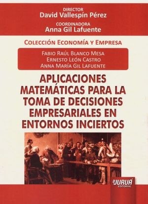 APLICACIONES MATEMÁTICAS PARA LA TOMA DE DECISIONES  EMPRESARIALES EN ENTORNOS INCIERTOS