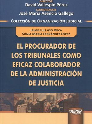 PROCURADOR DE LOS TRIBUNALES COMO EFICAZ COLABORADOR DE LA A