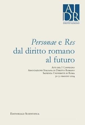 PERSONAE E RES DAL DIRITTO ROMANO AL FUTURO.
