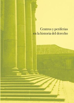 CENTROS Y PERIFERIAS EN LA HISTORIA DEL DERECHO