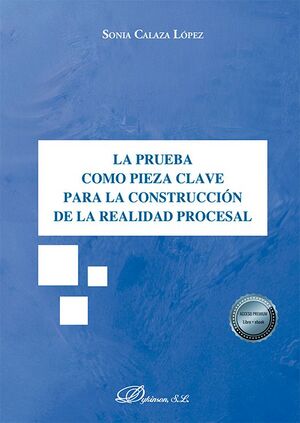 LA PRUEBA COMO PIEZA CLAVE PARA LA CONSTRUCCION DE LA REALIDAD PROCESAL