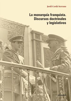 LA MONARQUÍA FRANQUISTA. DISCURSOS DOCTRINALES Y LEGISLATIVOS