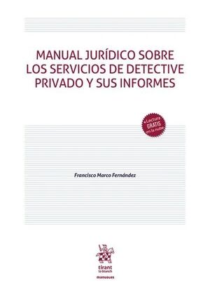 MANUAL JURIDICO SOBRE LOS SERVICIOS DE DETECTIVE PRIVADO Y SUS INFORMES