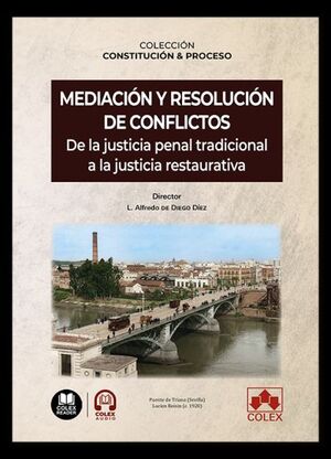 MEDIACIÓN Y RESOLUCIÓN DE CONFLICTOS. DE LA JUSTICIA PENAL TRADICIONAL A LA JUSTICIA RESTAURATIVA