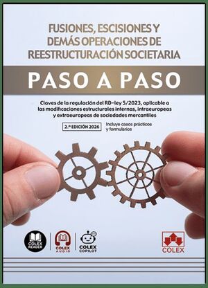 FUSIONES, ESCISIONES Y DEMÁS OPERACIONES DE REESTRUCTURACIÓN SOCIETARIA. PASO A PASO