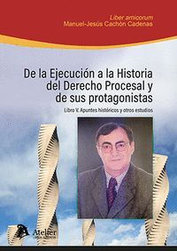 DE EJECUCION A HISTORIA DERECHO PROCESAL Y PROTAGONISTAS