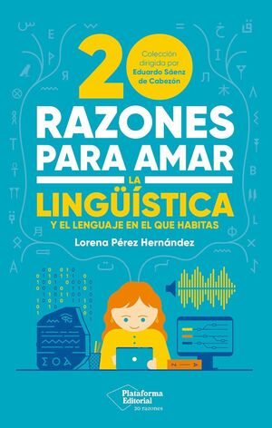 20 RAZONES PARA AMAR LA LINGÜÍSTICA Y EL LENGUAJE EN EL QUE HABITAS