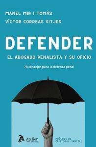 DEFENDER.  EL ABOGADO PENALISTA Y SU OFICIO.