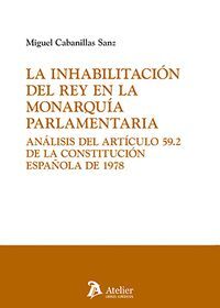 LA INHABILITACION DEL REY EN LA MONARQUIA PARLAMENTARIA