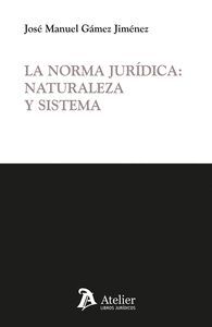 LA NORMA JURIDICA: NATURALEZA Y SISTEMA