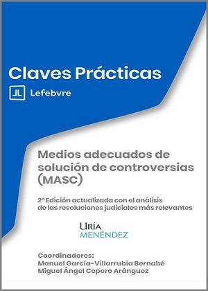 CLAVES PRÁCTICAS. MEDIOS ADECUADOS DE SOLUCION DE CONTROVERSIAS (MASC)