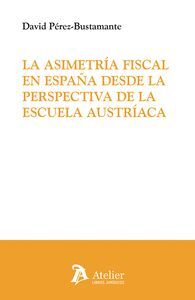 LA ASIMETRIA FISCAL EN ESPAÑA DESDE LA PERSPECTIVA DE LA ESCUELA AUSTRÍACA