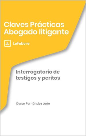 CLAVES PRACTICAS INTERROGATORIO DE TESTIGOS Y PERITOS