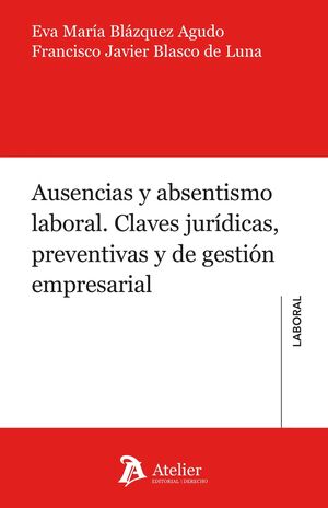 AUSENCIAS Y ABSENTISMO LABORAL. CLAVES JURIDICAS, PREVENTIVAS Y DE GESTION EMPRE
