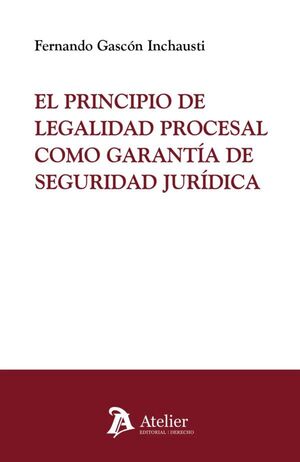 PRINCIPIO DE LEGALIDAD PROCESAL COMO GARANTIA DE SEGURIDAD JURIDICA