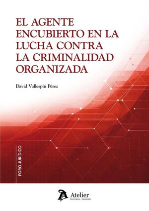 EL AGENTE ENCUBIERTO EN LA LUCHA CONTRA LA CRIMINALIDAD ORG